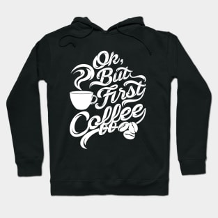 Ok but first coffee funny design for coffee lovers Hoodie